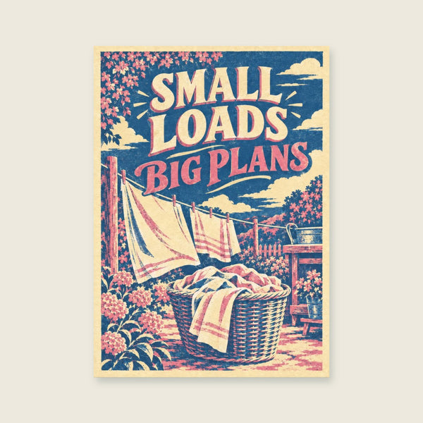 Small Loads Big Plans Art Print