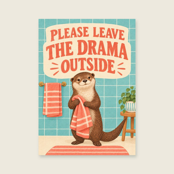 Please Leave the Drama Outside Art Print