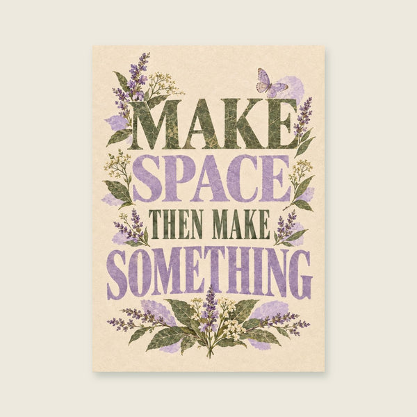 Make Space Then Make Something Art Print