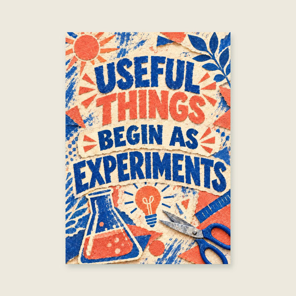 Useful Things Begin as Experiments Art Print