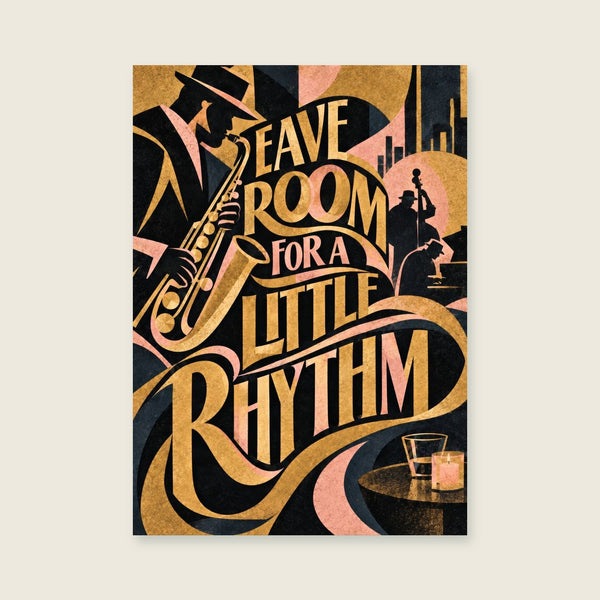 Leave Room for a Little Rhythm Art Print
