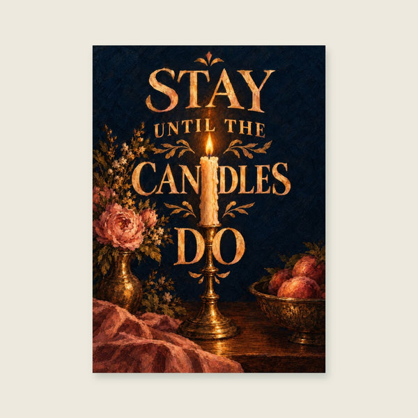 Stay Until the Candles Do Art Print