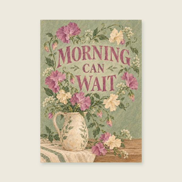 Morning Can Wait Art Print