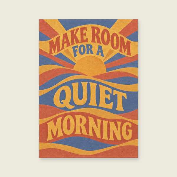 Make Room For A Quiet Morning Art Print