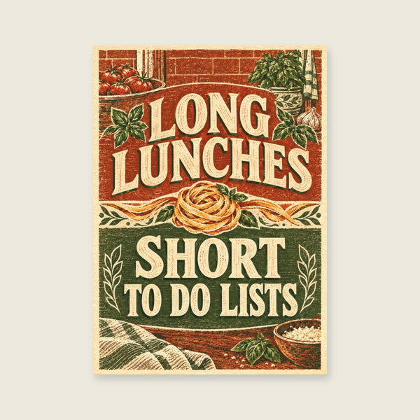 Long Lunches Short To Do Lists Art Print
