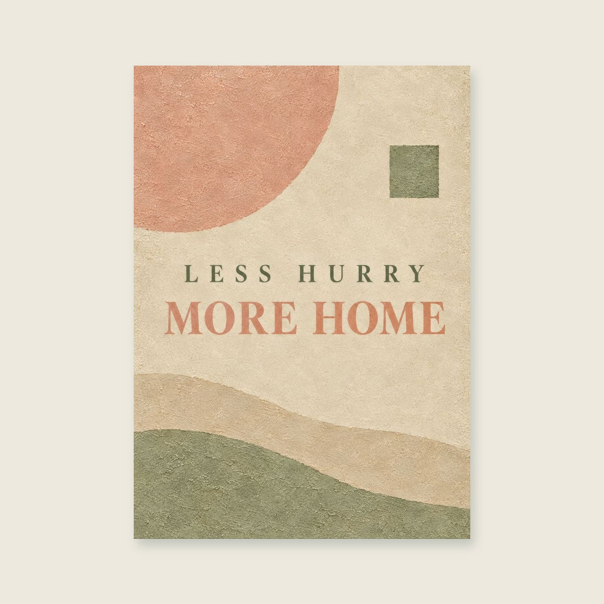 Less Hurry More Home — Minimal textured abstract bedroom art print