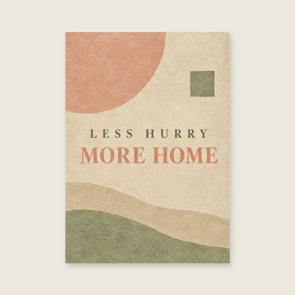 Less Hurry More Home Art Print