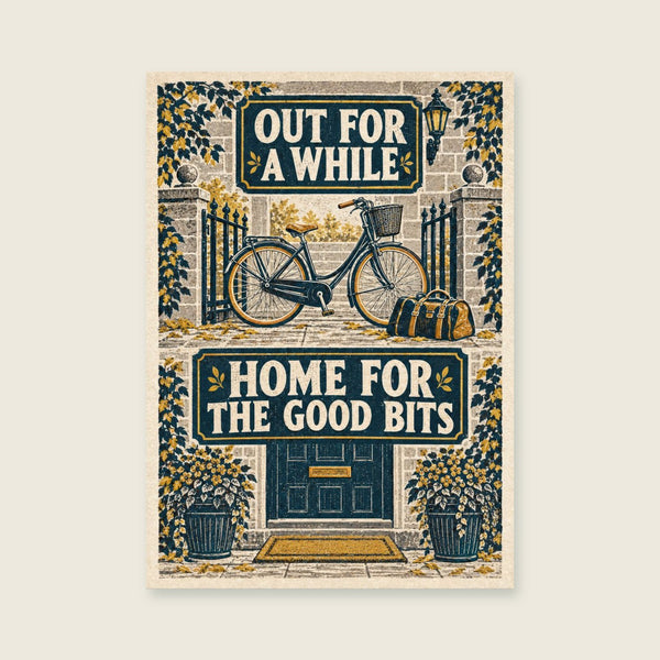 Out for a While Home for the Good Bits Art Print