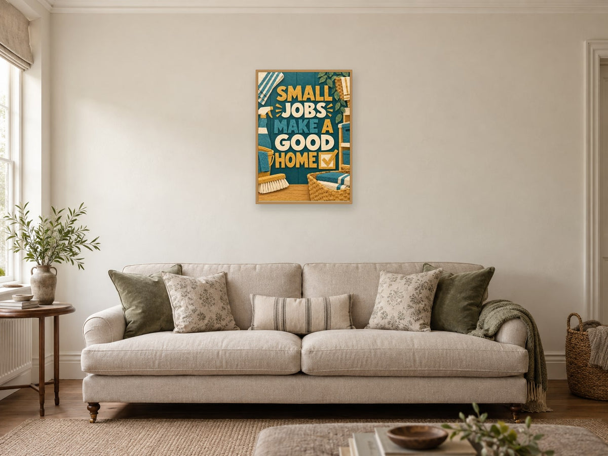Small Jobs Make a Good Home — A2 artwork shown in a room with a natural wood frame; select a framed finish to include a frame