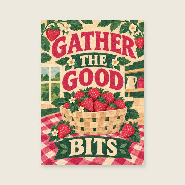 Gather The Good Bits Art Print