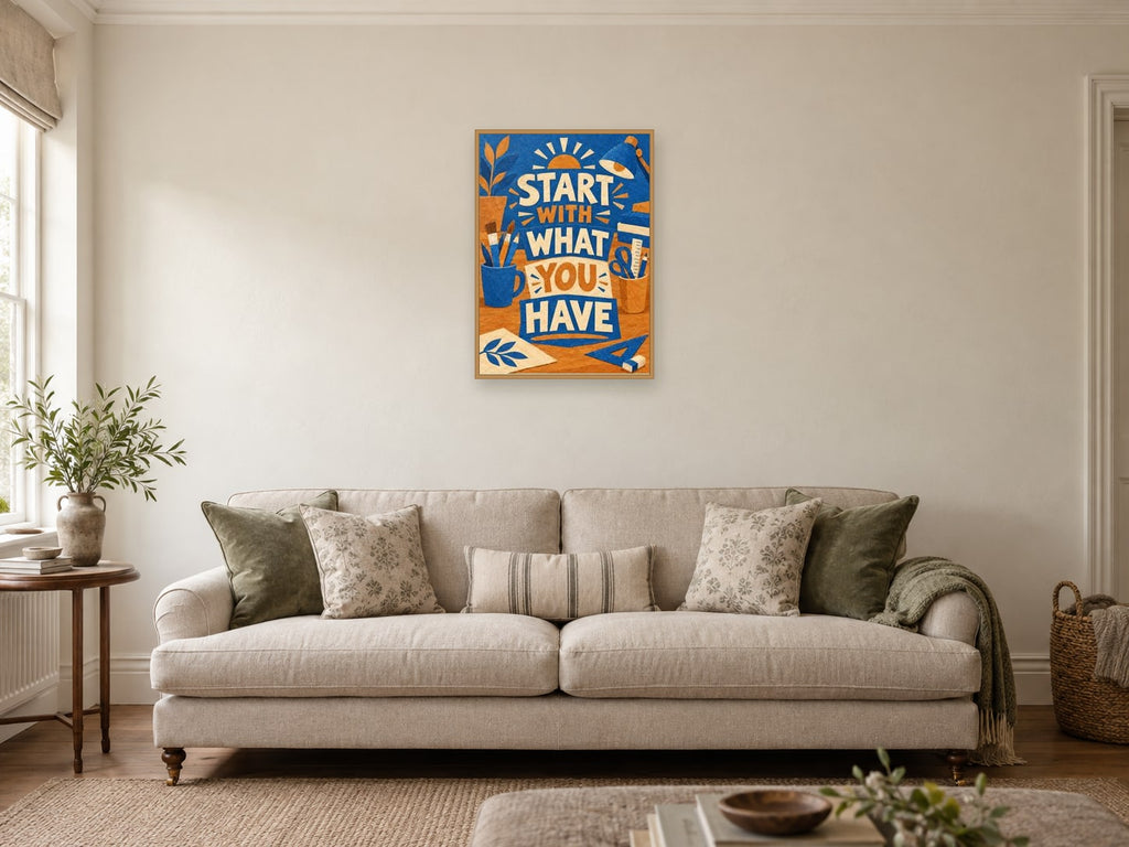 Start With What You Have — A2 artwork shown in a room with a natural wood frame; select a framed finish to include a frame