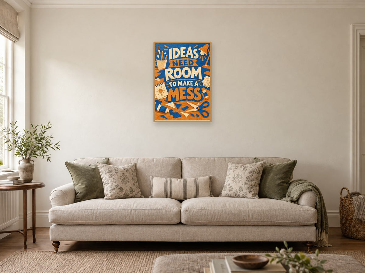 Ideas Need Room To Make A Mess — A2 artwork shown in a room with a natural wood frame; select a framed finish to include a frame