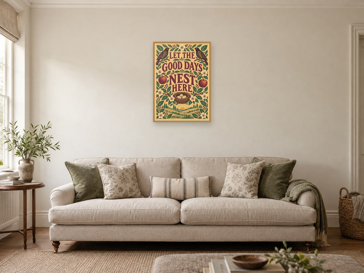 Let The Good Days Nest Here — A2 artwork shown in a room with a natural wood frame; select a framed finish to include a frame
