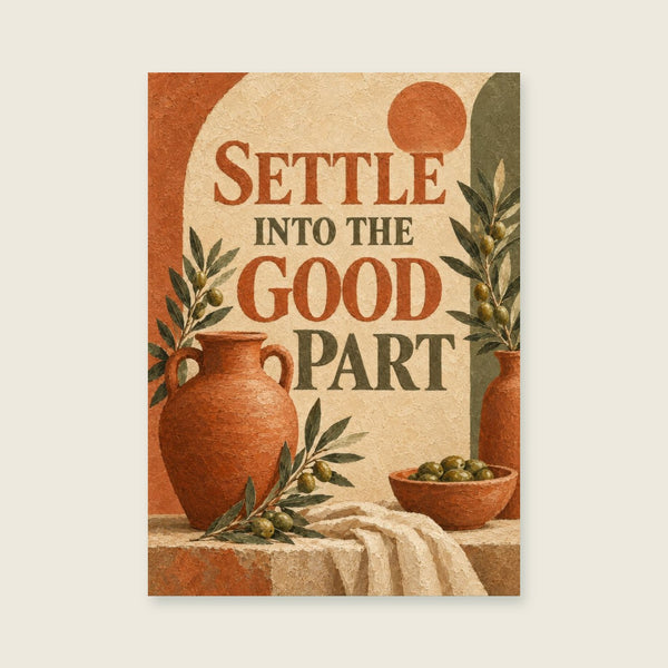 Settle Into The Good Part Art Print