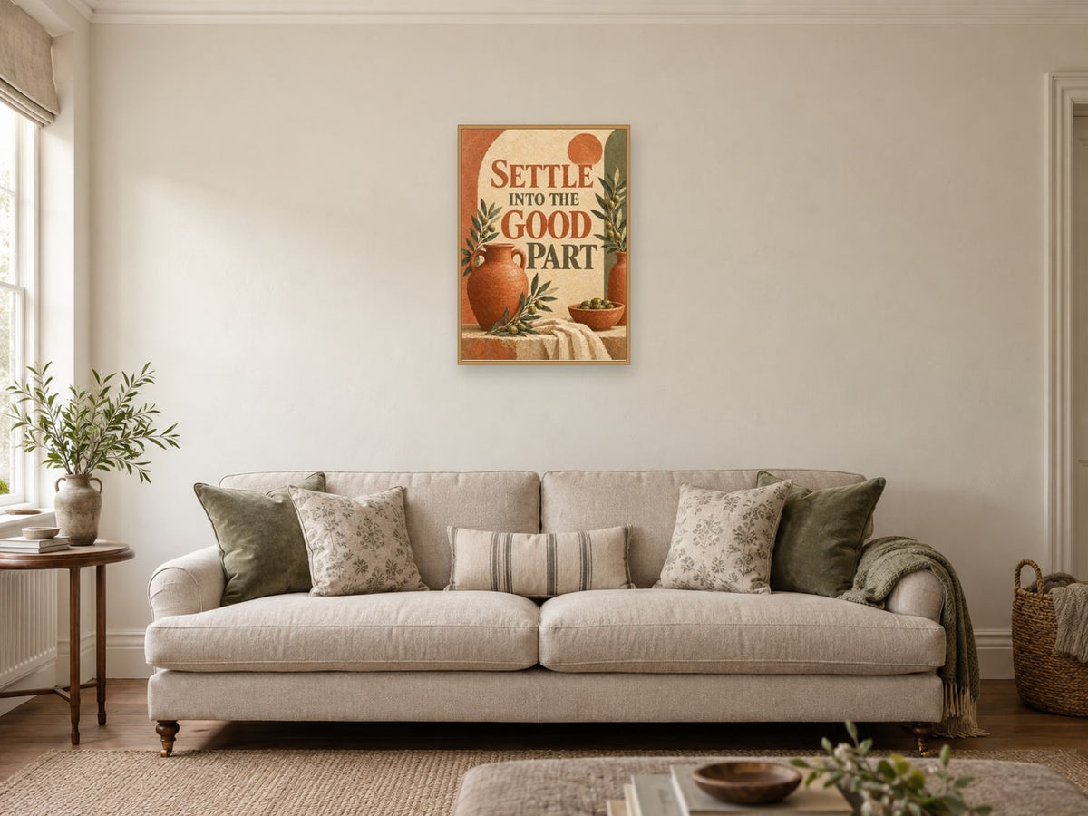 Settle Into The Good Part — A2 artwork shown in a room with a natural wood frame; select a framed finish to include a frame