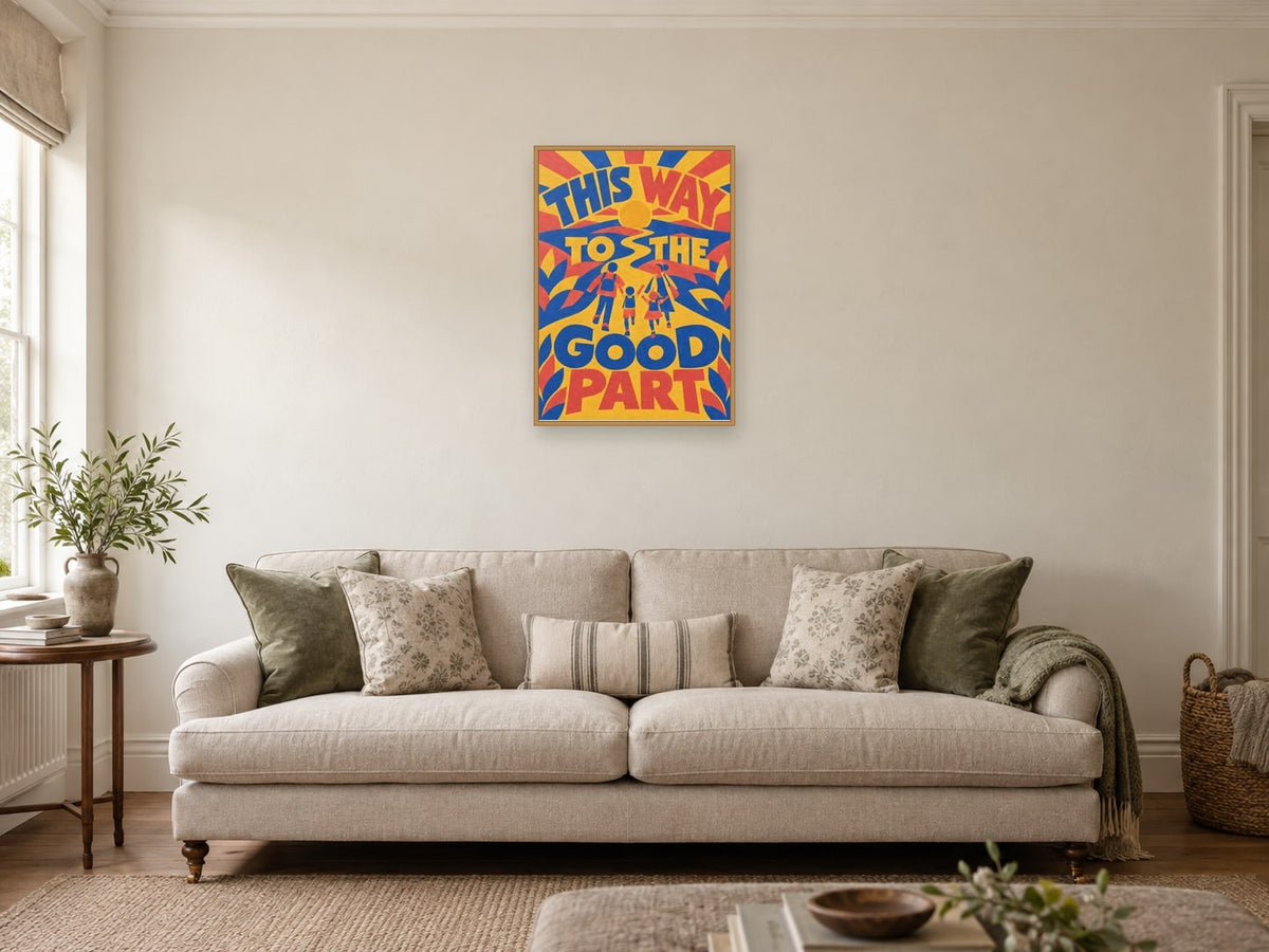 This Way To The Good Part — A2 artwork shown in a room with a natural wood frame; select a framed finish to include a frame